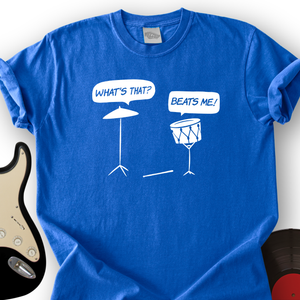 Beats Me T-Shirt