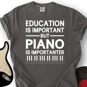 Education Is Important But Piano Is Importanter T-Shirt