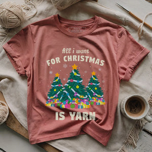 All I Want Is Yarn T-shirt