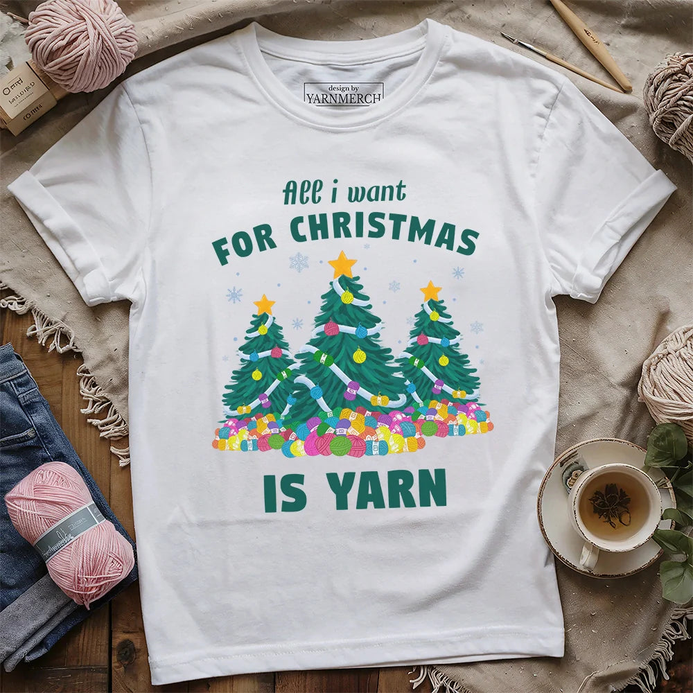 All I Want Is Yarn T-shirt