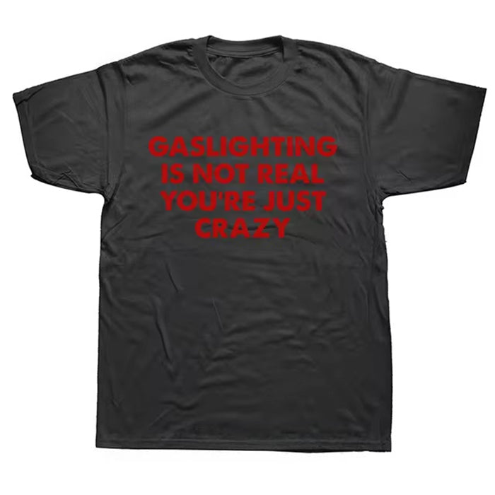 Gaslighting Is Not Real T-Shirt