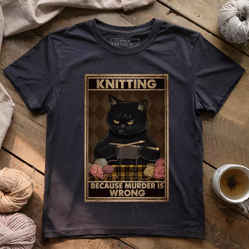 Knitting Because murder is wrong T-shirt
