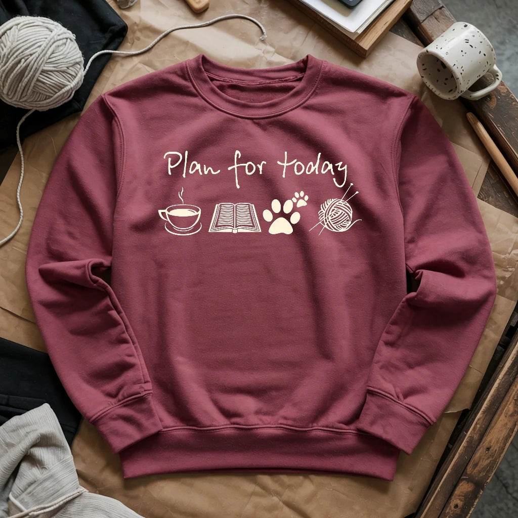 Plan For Today Sweatshirt