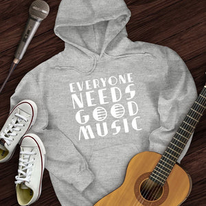 Everyone Needs Good Music Hoodie